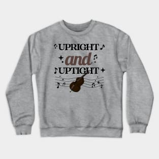 Upright And Uptight Double Bass Player Orchestra Joke Crewneck Sweatshirt